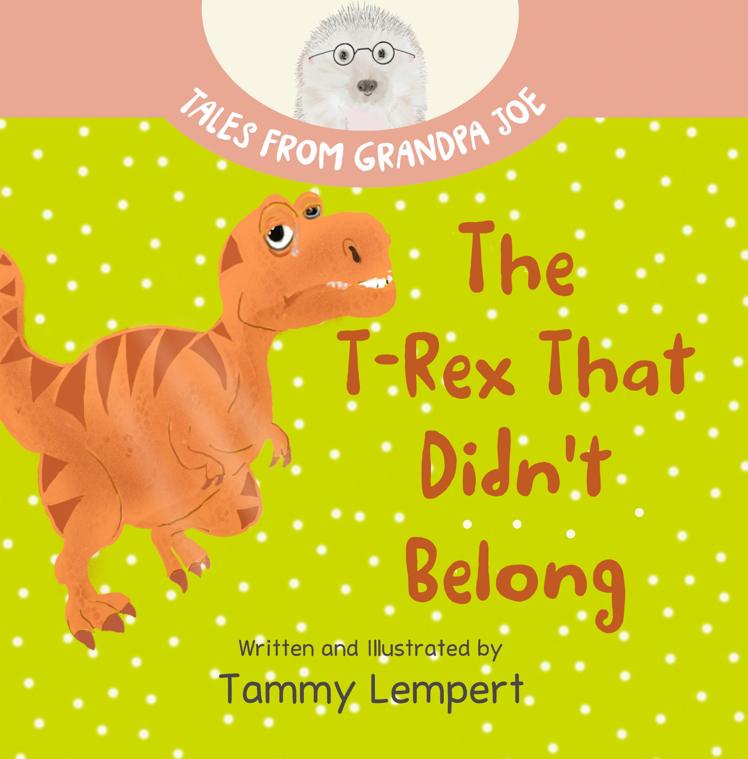 Tales From Grandpa Joe - Thr T-Rex That Didn't Belong by Tammy Lempert Author and Illustrator