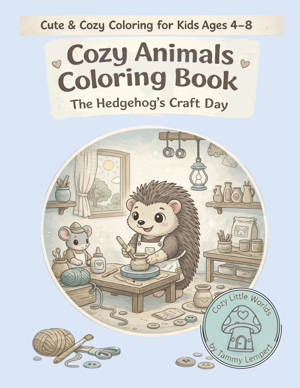 Cozy Animals Coloring Book- The Hedgehog’s Craft Day (Cozy Little Worlds)