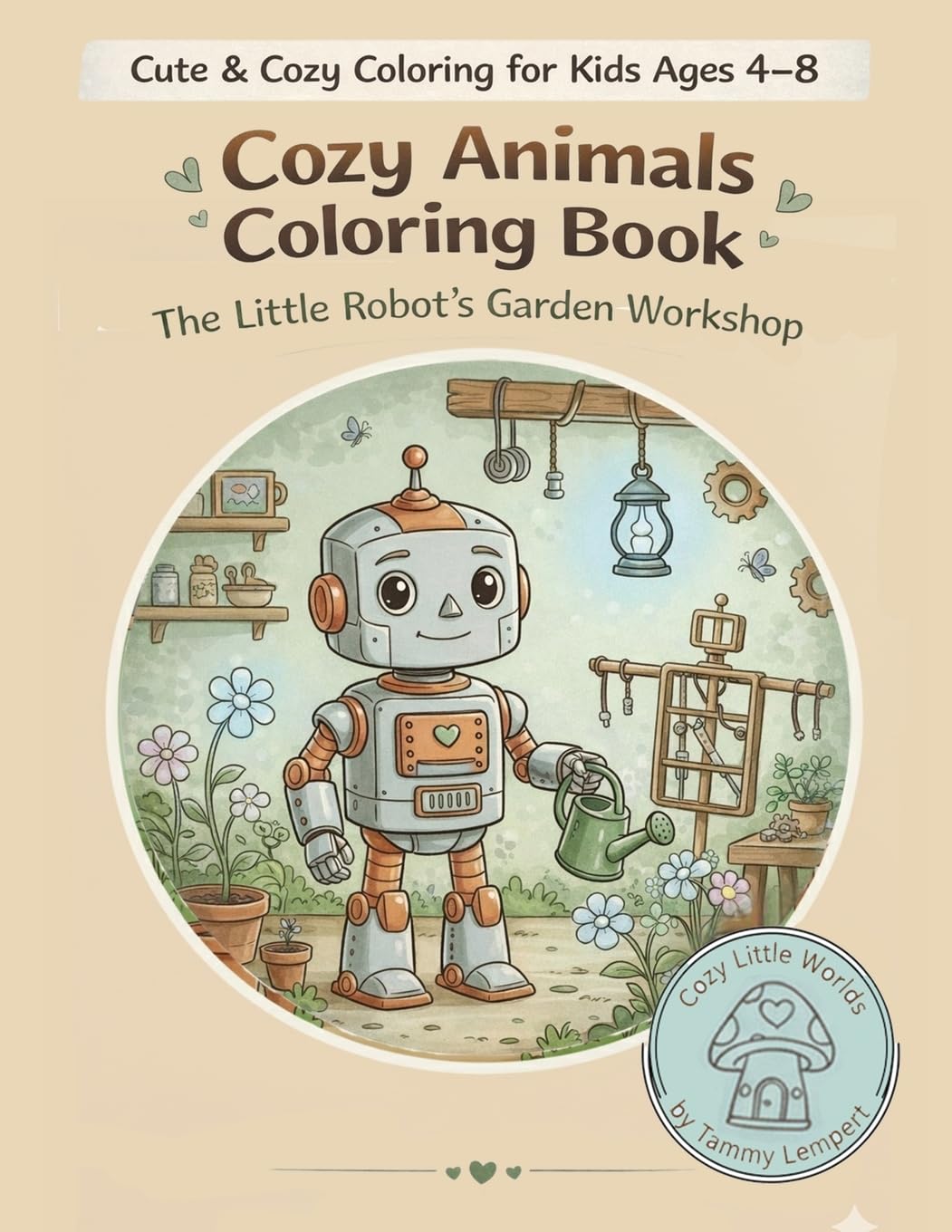 Cozy Animals Coloring Book- The Little Robot's Garden (Cozy Little Worlds)
